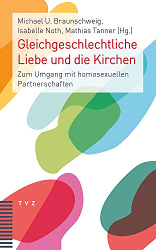 Gleichgeschlechtliche Liebe und die Kirchen: Zum Umgang mit homosexuellen Partnerschaften Gleichgeschlechtliche Liebe und die Kirchen: Zum Umgang mit homosexuellen Partnerschaften