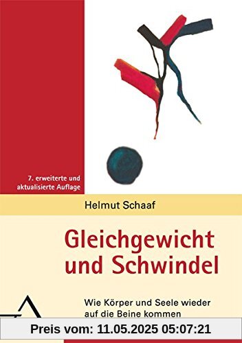 Gleichgewicht und Schwindel: Wie Körper und Seele wieder auf die Beine kommen. Eine psychosomatische Hilfestellung für Betroffene