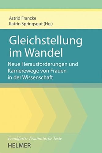 Gleichstellung im Wandel: Neue Herausforderungen und Wege der Karriereentwicklung von Frauen in der Wissenschaft Gleichstellung im Wandel: Neue Herausforderungen und Wege der Karriereentwicklung von Frauen in der Wissenschaft von Ulrike Helmer Verlag