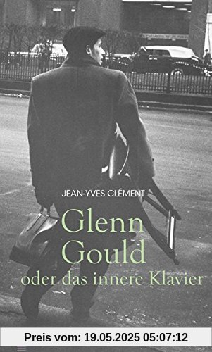 Glenn Gould oder das innere Klavier (Oktaven / Das kleine feine Imprint für Kunst im Leben und Lebenskunst)