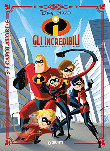 Gli Incredibili. Una «normale» famiglia di supereroi (I capolavori Disney)