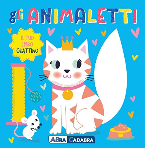 Gli animaletti. Il tuo libro grattino. Ediz. a colori Gli animaletti. Il tuo libro grattino. Ediz. a colori