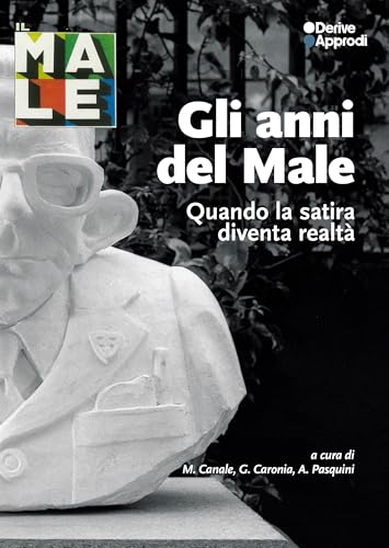 Gli anni del Male. Quando la satira diventa realtà. Con 5 Materiale a stampa miscellaneo Gli anni del Male. Quando la satira diventa realtà. Con 5 Materiale a stampa miscellaneo von DeriveApprodi