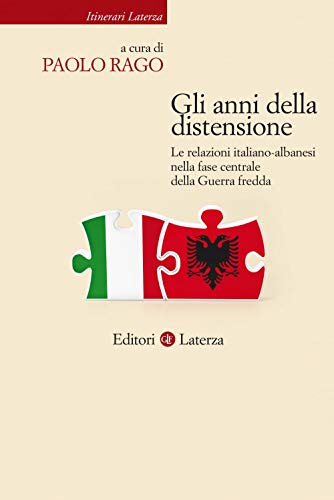 Gli anni della distensione. Le relazioni italiano-albanesi nella fase centrale della Guerra fredda (Itinerari Laterza) von Laterza