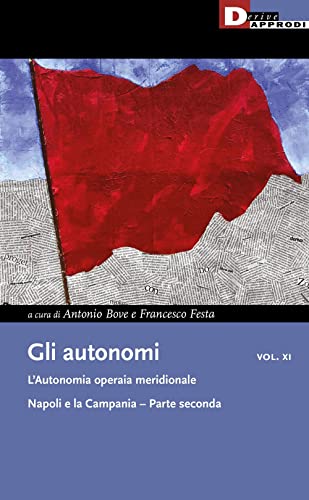 Gli autonomi. L' autonomia operaia meridionale. Napoli e la Campania (Vol. 11/2) (I libri di DeriveApprodi)