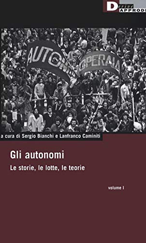 Gli autonomi. Le storie, le lotte, le teorie (Vol. 1) (DeriveApprodi) von DERIVEAPPRODI
