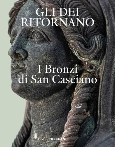 Gli dei ritornano. I bronzi di San Casciano. Ediz. italiana e inglese (Nuova editoria d'arte) von Treccani