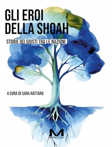 Gli eroi della Shoah: Storie dei Giusti tra le Nazioni (Fuori collana) von morellini