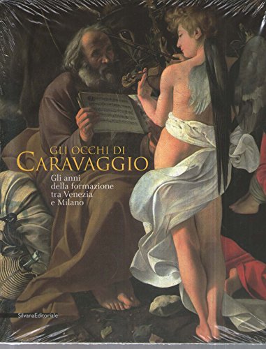 Gli occhi di Caravaggio. Gli anni della formazione tra Venezia e Milano von Silvana