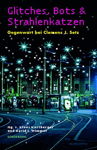 Glitches, Bots und Strahlenkatzen: Gegenwart bei Clemens J. Setz