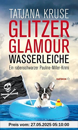 Glitzer, Glamour, Wasserleiche: Ein rabenschwarzer Pauline-Miller-Krimi (HAYMON TASCHENBUCH)