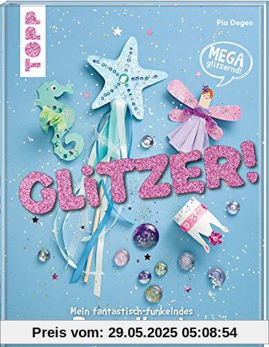 Glitzer!: Mein fantastisch-funkelndes Bastelbuch