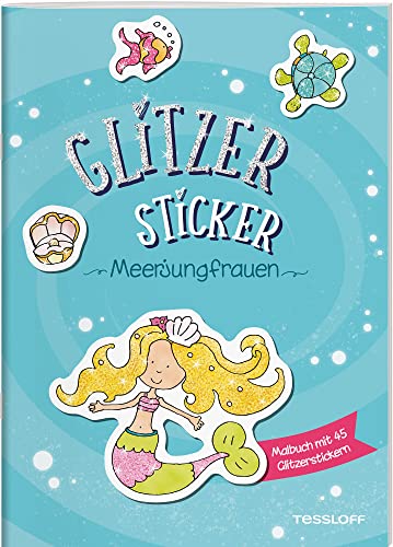 Glitzer-Sticker Malbuch. Meerjungfrauen / Mal- und Glitzerspaß mit 45 tollen Stickern / Für Kinder ab 5 Jahren: Mit 45 glitzernden Stickern (Malbücher und -blöcke) von Tessloff