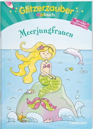 Glitzerzauber Malbuch Meerjungfrauen: Mit vielen Glitzerseiten (Malbücher und -blöcke) von Tessloff