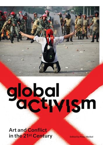 Global Activism: Art and Conflict in the 21st Century (Mit Press) von MIT Press
