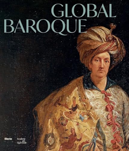 Global Baroque. The World in Rome in the Age of Bernini. Ediz. illustrata (Cataloghi di mostre) von Electa