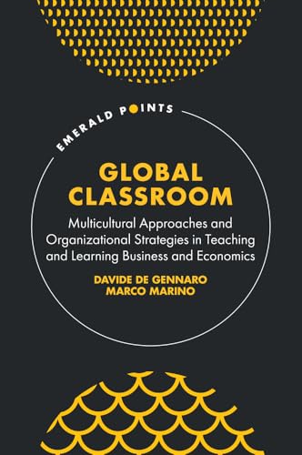 Global Classroom: Multicultural Approaches and Organizational Strategies in Teaching and Learning Business and Economics (Emerald Points) von Emerald Publishing Limited