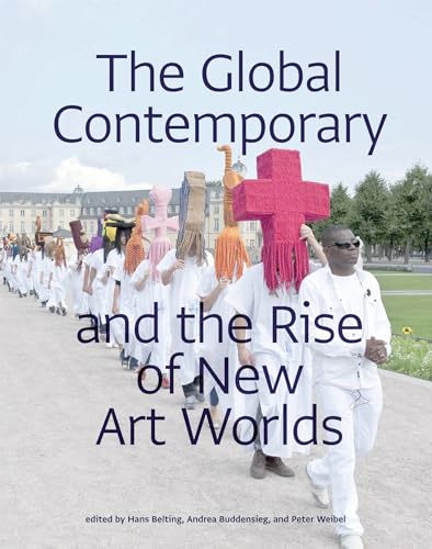 The Global Contemporary and the Rise of New Art Worlds (Mit Press) von The MIT Press