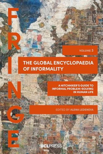 Global Encyclopaedia of Informality: A Hitchhiker's Guide to Informal Problem-Solving in Human Life (Fringe, 3) von UCL Press