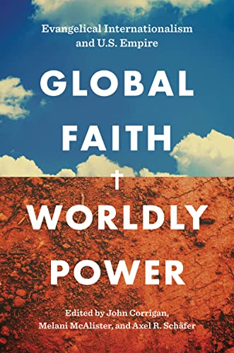Global Faith, Worldly Power: Evangelical Internationalism and U.S. Empire von The University of North Carolina Press