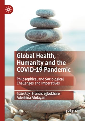 Global Health, Humanity and the COVID-19 Pandemic: Philosophical and Sociological Challenges and Imperatives von Palgrave Macmillan
