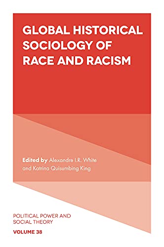 Global Historical Sociology of Race and Racism (Political Power and Social Theory, 38) von Emerald Publishing Limited