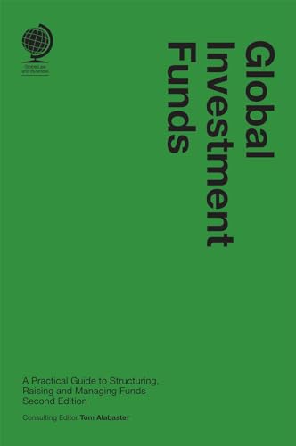 Global Investment Funds: A Practical Guide to Structuring, Raising and Managing Funds Global Investment Funds: A Practical Guide to Structuring, Raising and Managing Funds von Globe Law and Business Ltd