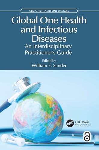 Global One Health and Infectious Diseases: An Interdisciplinary Practitioner's Guide (CRC One Health One Welfare) von CRC Press
