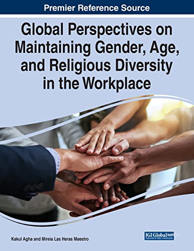 Global Perspectives on Maintaining Gender, Age, and Religious Diversity in the Workplace (Premier Reference Source: Advances in Human Resources Management and Organizational Development (AHRMOD))