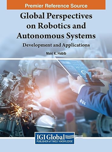Global Perspectives on Robotics and Autonomous Systems: Development and Applications (Advances in Computational Intelligence and Robotics) von IGI Global