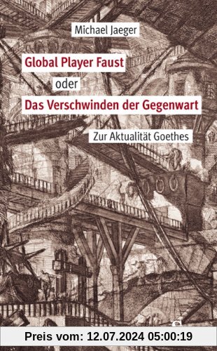 Global Player Faust oder Das Verschwinden der Gegenwart: Zur Aktualität Goethes.