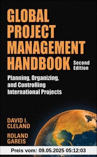 Global Project Management Handbook: Planning, Organizing and Controlling International Projects, Second Edition: Planning, Organizing, and Controlling