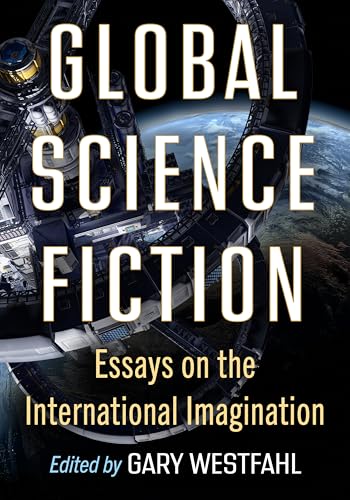 Global Science Fiction: Essays on the International Imagination Global Science Fiction: Essays on the International Imagination von McFarland & Co Inc