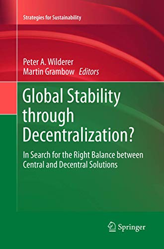 Global Stability through Decentralization?: In Search for the Right Balance between Central and Decentral Solutions (Strategies for Sustainability) von Springer