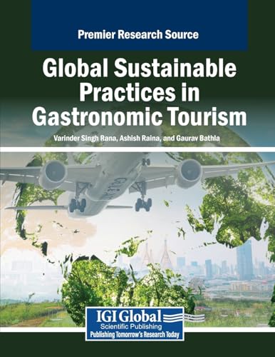 Global Sustainable Practices in Gastronomic Tourism (Advances in Hospitality, Tourism, and the Services Industry) von IGI Global