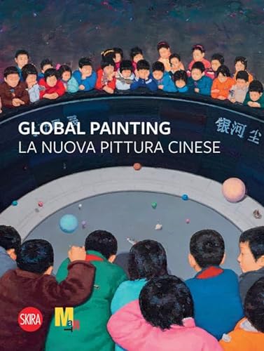 Global painting. La nuova pittura cinese (Cataloghi arte contemporanea)