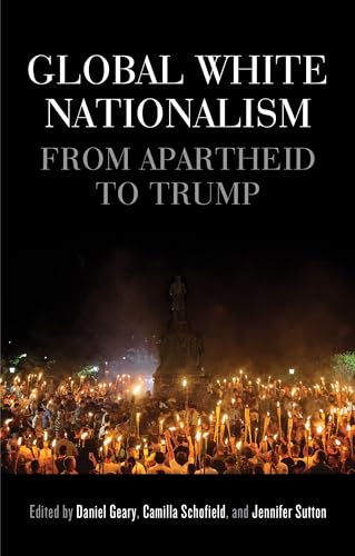 Global white nationalism: From apartheid to Trump (Racism, Resistance and Social Change)