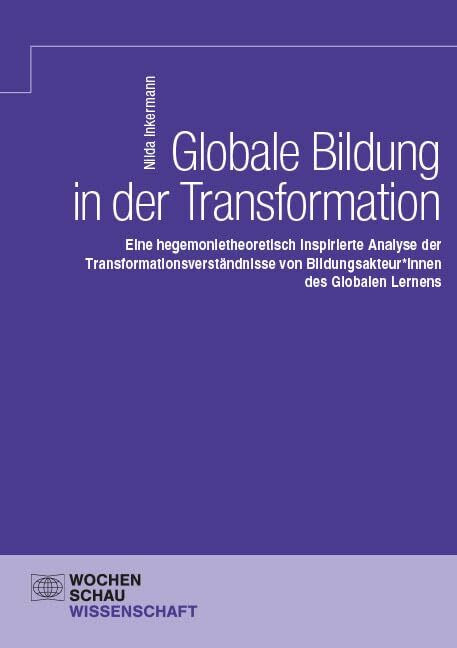 Globale Bildung in der Transformation: Eine hegemonietheoretisch inspirierte Analyse der Trans...