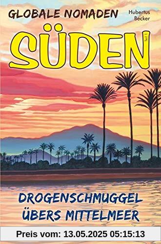 Globale Nomaden Süden: Drogenschmuggel übers Mittelmeer