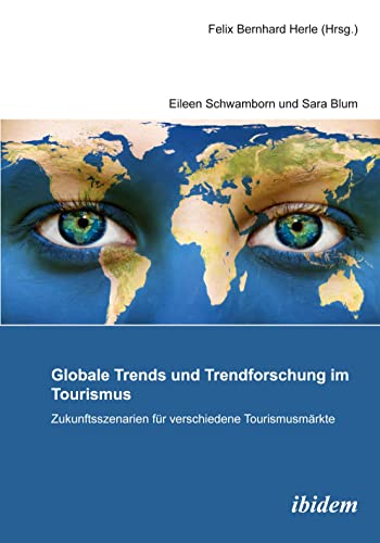 Globale Trends und Trendforschung im Tourismus – Zukunftsszenarien für verschiedene Tourismusmärkte von ibidem
