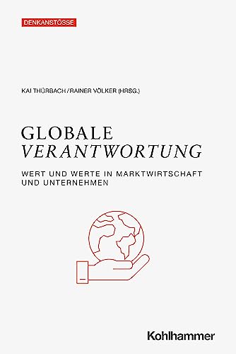 Globale Verantwortung: Wert und Werte in Marktwirtschaft und Unternehmen (Denkanstöße) von Kohlhammer