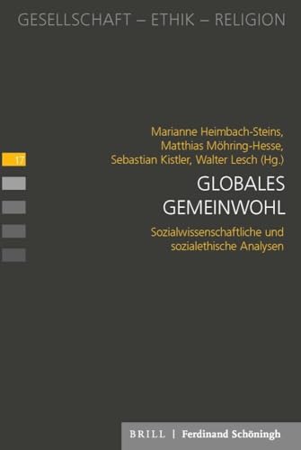 Globales Gemeinwohl: Sozialwissenschaftliche und sozialethische Analysen (Gesellschaft - Ethik - Religion) von Schoeningh Ferdinand GmbH