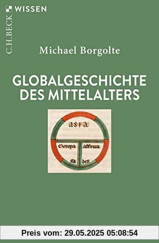 Globalgeschichte des Mittelalters (Beck'sche Reihe)