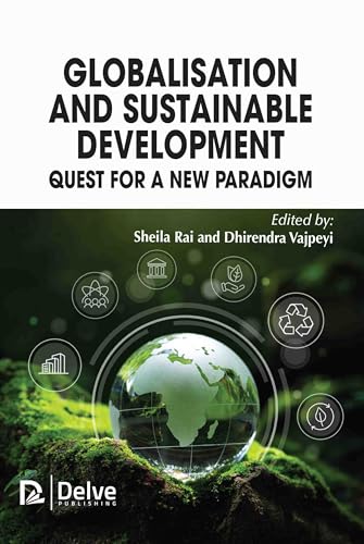 Globalisation and Sustainable Development: Quest for a New Paradigm von Arcler Education Inc
