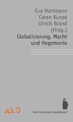 Globalisierung, Macht und Hegemonie: Perspektiven einer kritischen Internationalen Politischen Ökonomie Globalisierung, Macht und Hegemonie: Perspektiven einer kritischen Internationalen Politischen Ökonomie