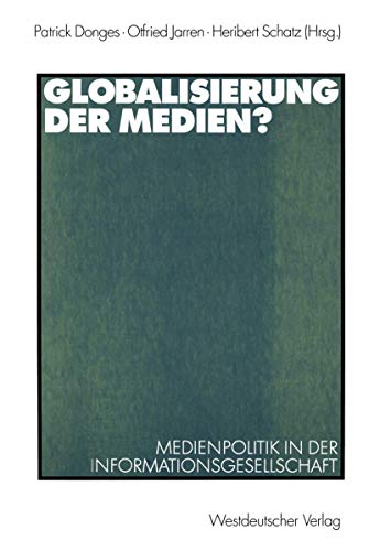 Globalisierung der Medien?: Medienpolitik in der Informationsgesellschaft (German Edition)