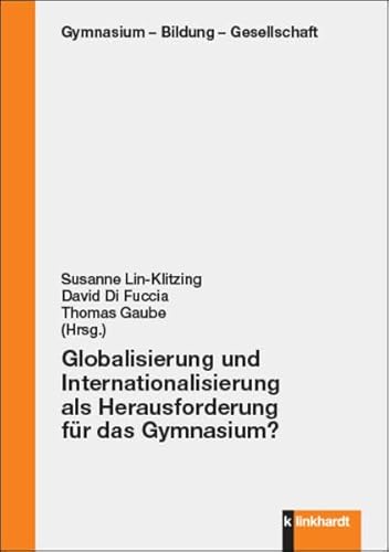 Globalisierung und Internationalisierung als Herausforderung für das Gymnasium? (Gymnasium - Bildung - Gesellschaft) von Klinkhardt, Julius