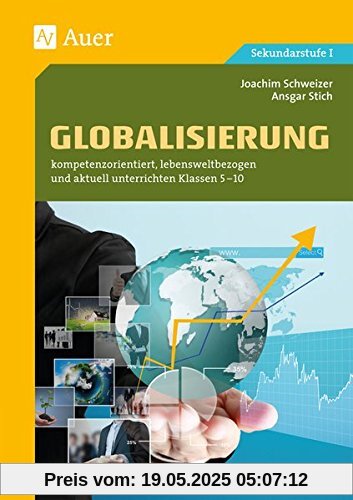 Globalisierung: kompetenzorientiert, lebensweltbezogen und aktuell unterrichten Klassen 5-10 Globalisierung: kompetenzorientiert, lebensweltbezogen und aktuell unterrichten Klassen 5-10