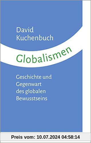 Globalismen: Geschichte und Gegenwart des globalen Bewusstseins (kleine reihe)