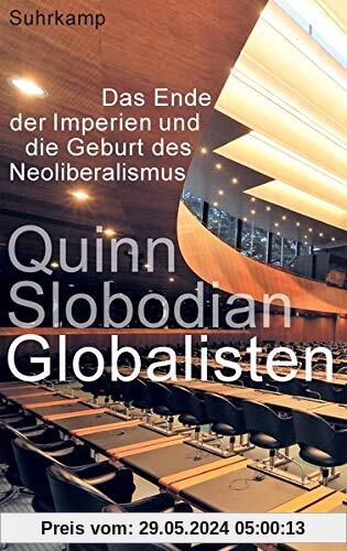 Globalisten: Das Ende der Imperien und die Geburt des Neoliberalismus